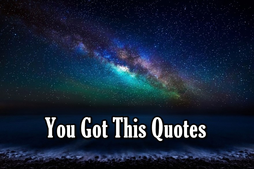 You Got This Quotes Best Quotes to Inspire You to Motivational Everyday